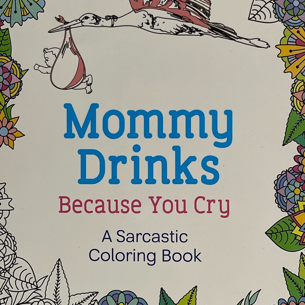 Brand New Mommy Drinks Because You Cry- Adult Coloring Book